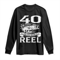 Still Keeping It Reel At 40 Long Sleeve Shirt Fisherman Birthday Gift