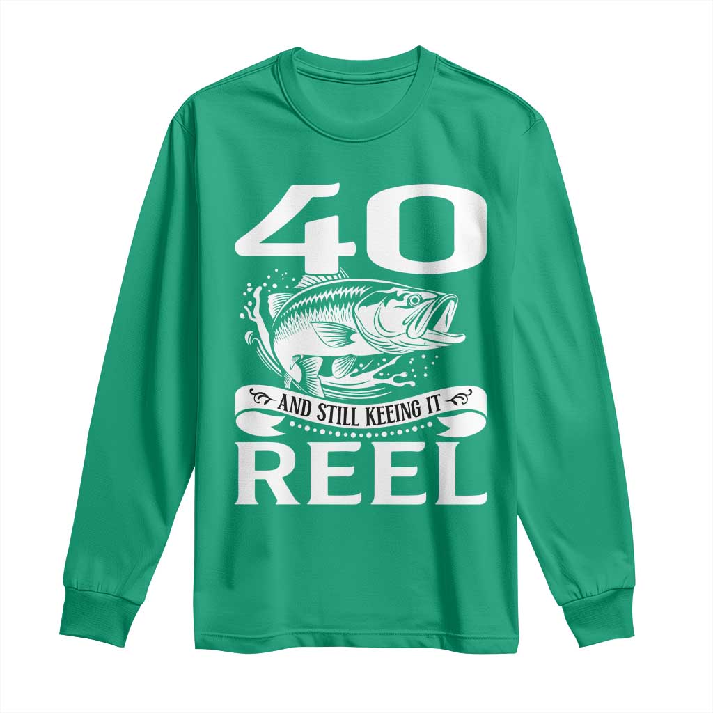 Still Keeping It Reel At 40 Long Sleeve Shirt Fisherman Birthday Gift