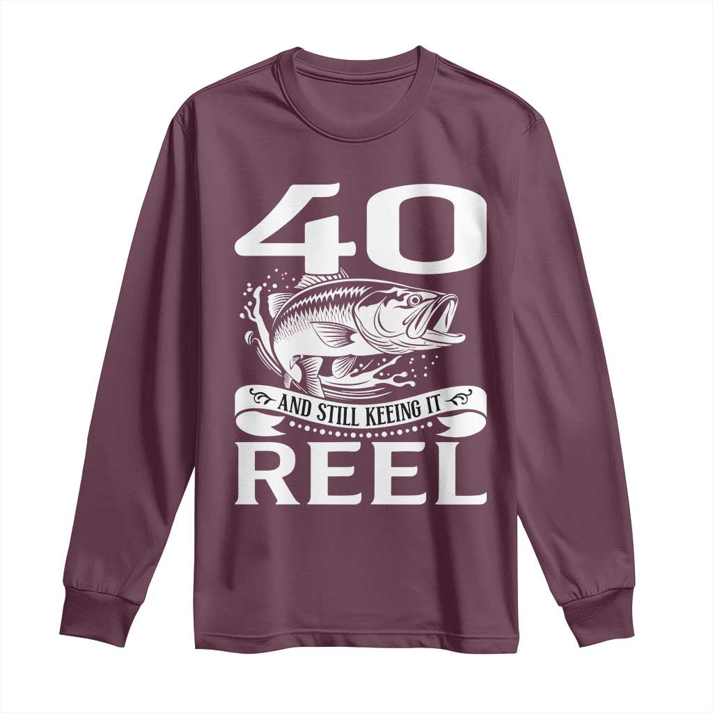 Still Keeping It Reel At 40 Long Sleeve Shirt Fisherman Birthday Gift