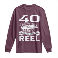 Still Keeping It Reel At 40 Long Sleeve Shirt Fisherman Birthday Gift