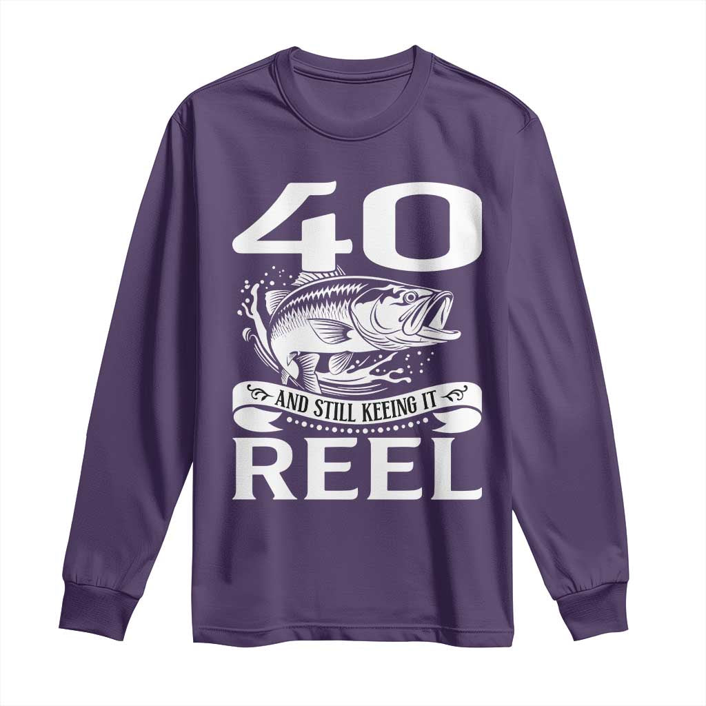 Still Keeping It Reel At 40 Long Sleeve Shirt Fisherman Birthday Gift