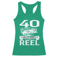 Still Keeping It Reel At 40 Racerback Tank Top Fisherman Birthday Gift