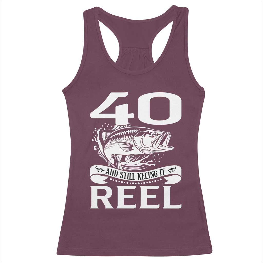 Still Keeping It Reel At 40 Racerback Tank Top Fisherman Birthday Gift