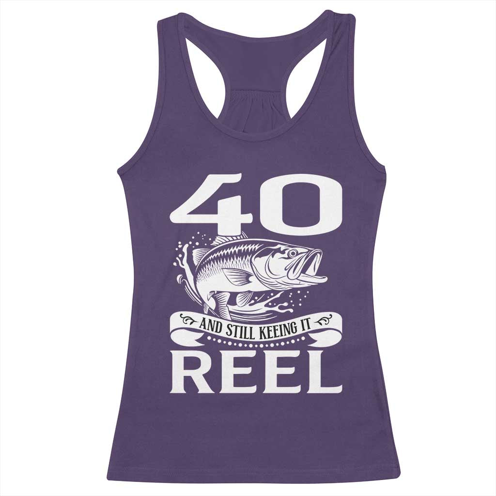 Still Keeping It Reel At 40 Racerback Tank Top Fisherman Birthday Gift