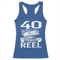Still Keeping It Reel At 40 Racerback Tank Top Fisherman Birthday Gift