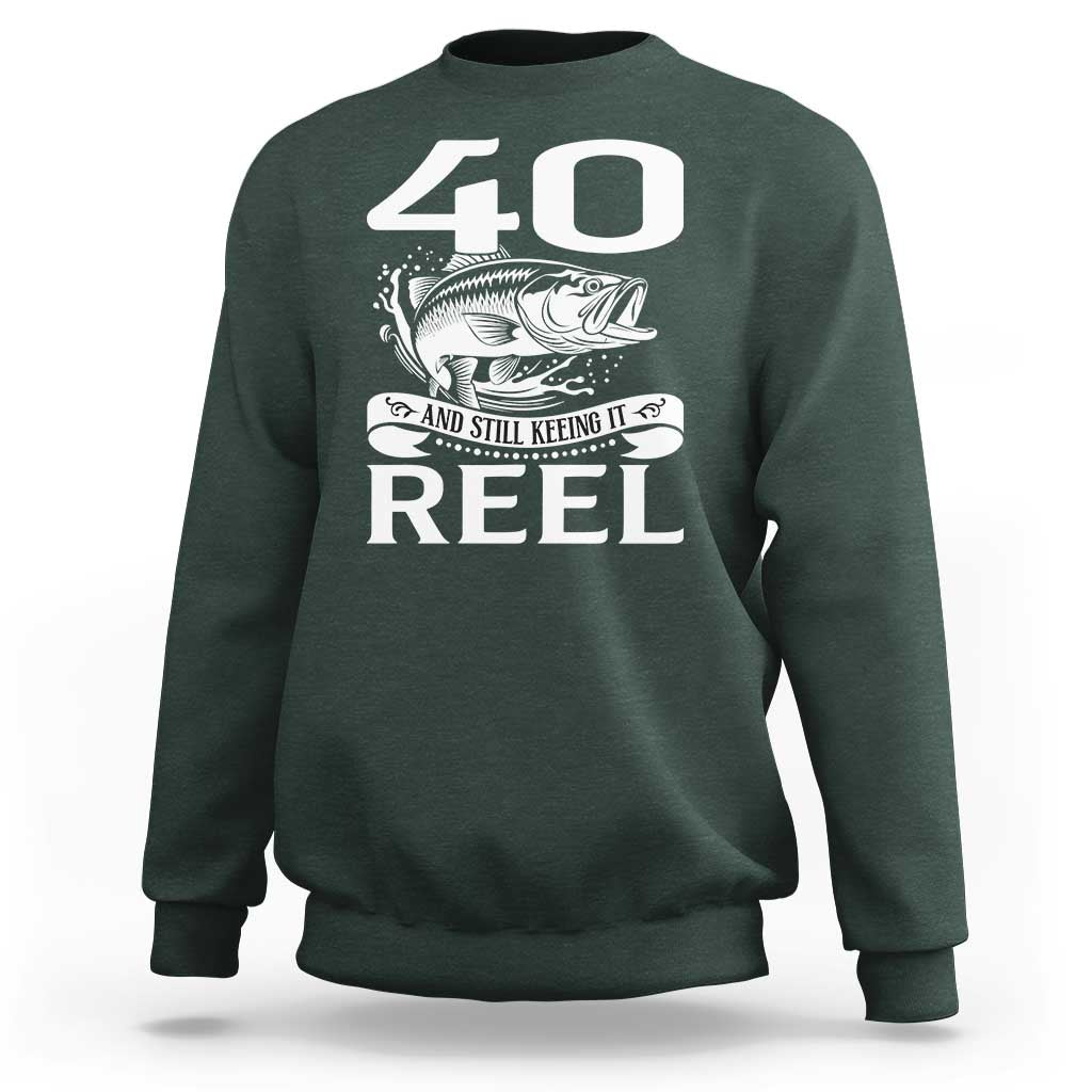 Still Keeping It Reel At 40 Sweatshirt Fisherman Birthday Gift