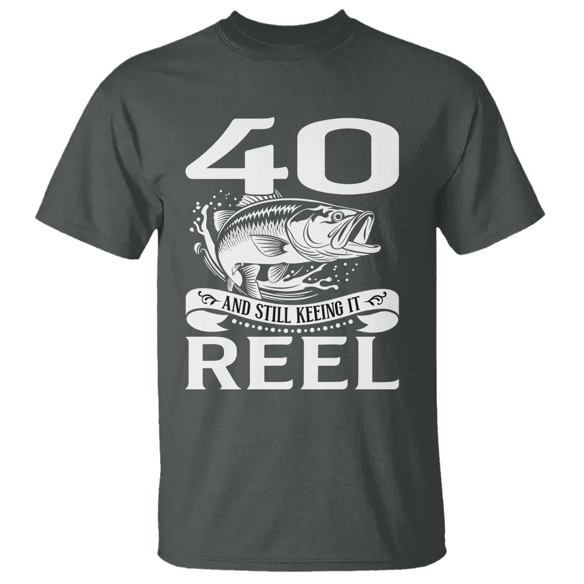Still Keeping It Reel At 40 T Shirt Fisherman Birthday Gift