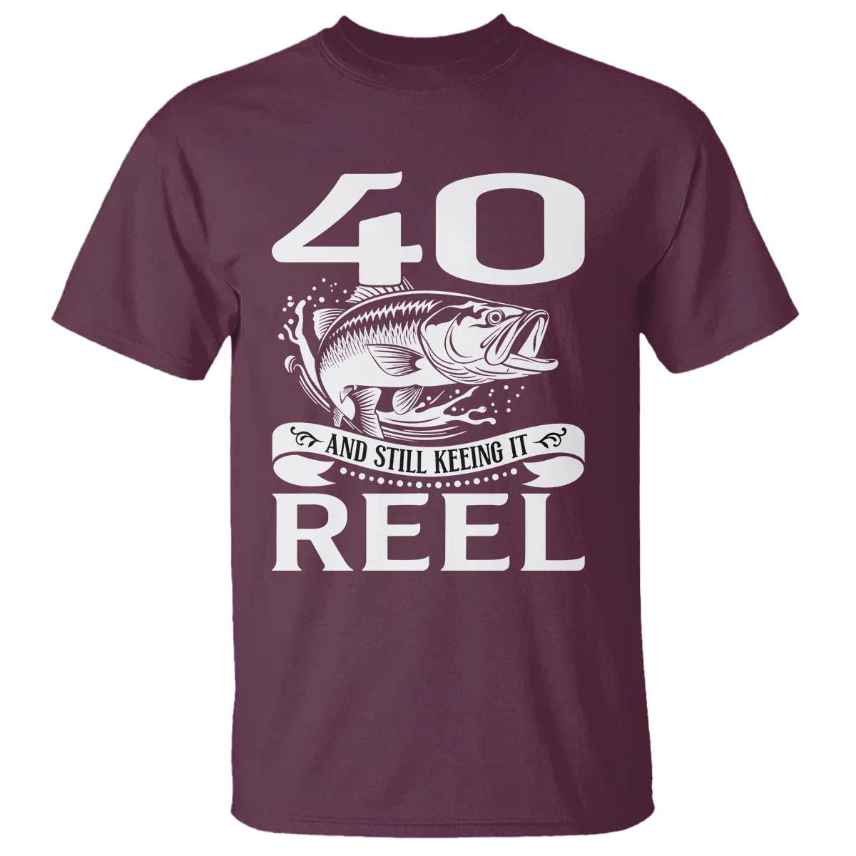 Still Keeping It Reel At 40 T Shirt Fisherman Birthday Gift