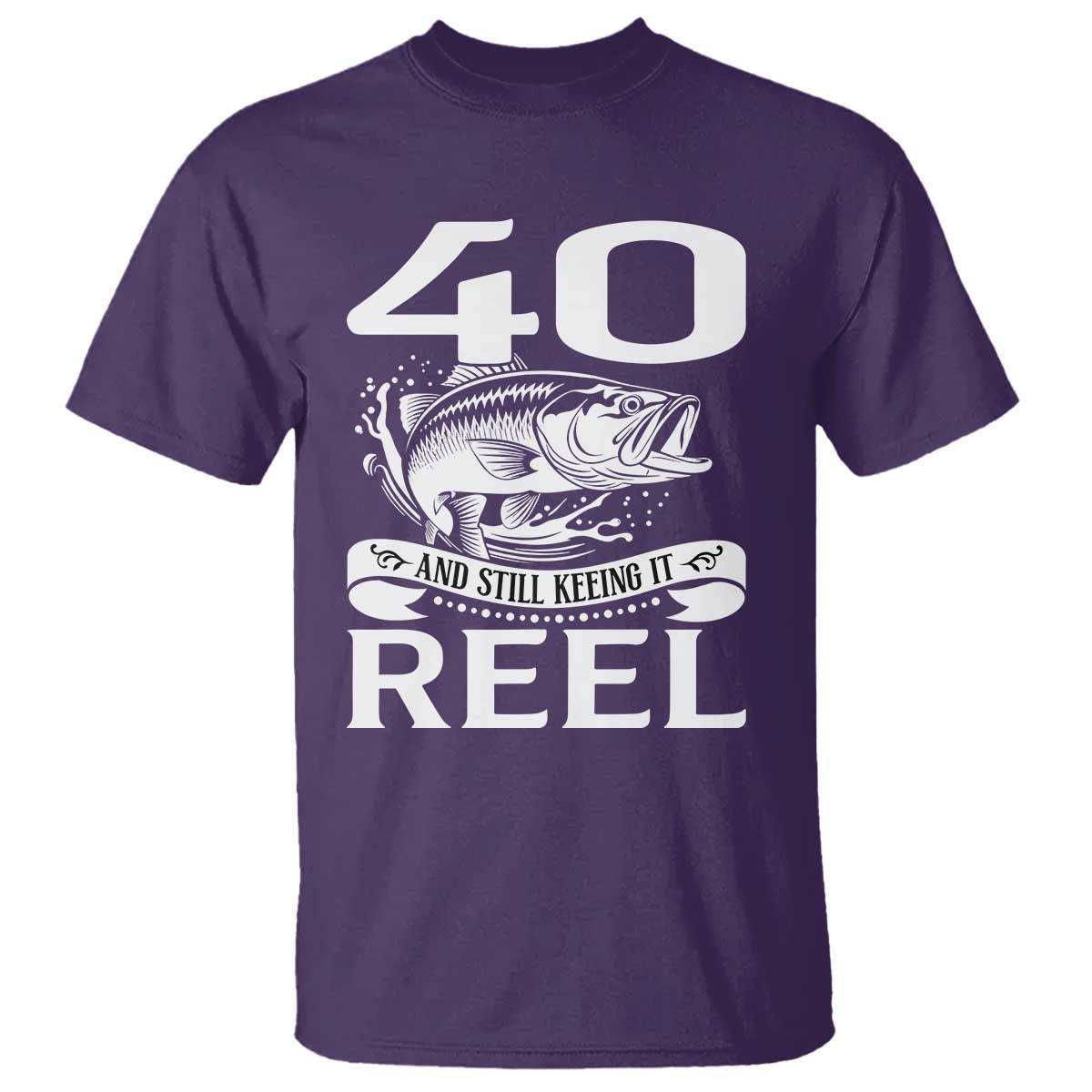 Still Keeping It Reel At 40 T Shirt Fisherman Birthday Gift