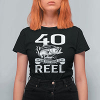 Still Keeping It Reel At 40 T Shirt For Women Fisherman Birthday Gift