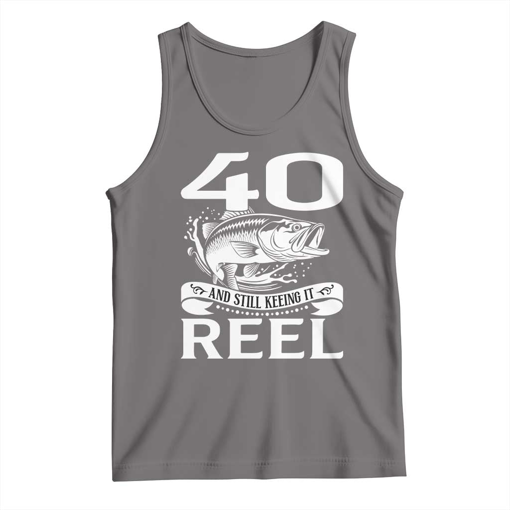 Still Keeping It Reel At 40 Tank Top Fisherman Birthday Gift