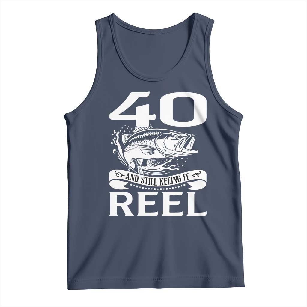 Still Keeping It Reel At 40 Tank Top Fisherman Birthday Gift