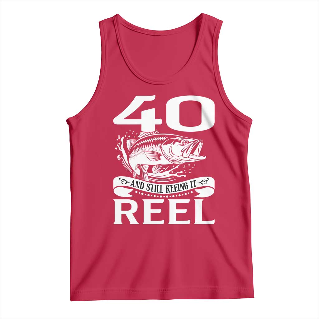 Still Keeping It Reel At 40 Tank Top Fisherman Birthday Gift