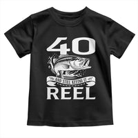 Still Keeping It Reel At 40 Toddler T Shirt Fisherman Birthday Gift