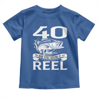 Still Keeping It Reel At 40 Toddler T Shirt Fisherman Birthday Gift
