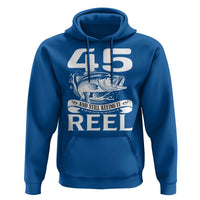 Still Keeping It Reel At 45 Hoodie Fisherman Birthday Gift