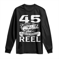 Still Keeping It Reel At 45 Long Sleeve Shirt Fisherman Birthday Gift