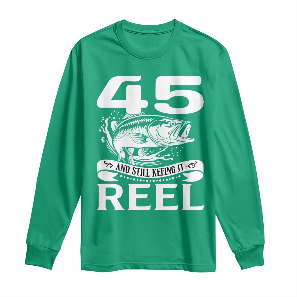 Still Keeping It Reel At 45 Long Sleeve Shirt Fisherman Birthday Gift