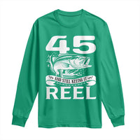 Still Keeping It Reel At 45 Long Sleeve Shirt Fisherman Birthday Gift