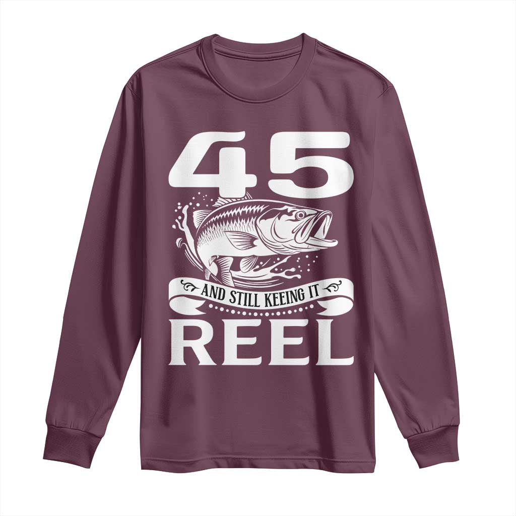 Still Keeping It Reel At 45 Long Sleeve Shirt Fisherman Birthday Gift