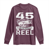 Still Keeping It Reel At 45 Long Sleeve Shirt Fisherman Birthday Gift
