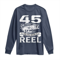 Still Keeping It Reel At 45 Long Sleeve Shirt Fisherman Birthday Gift