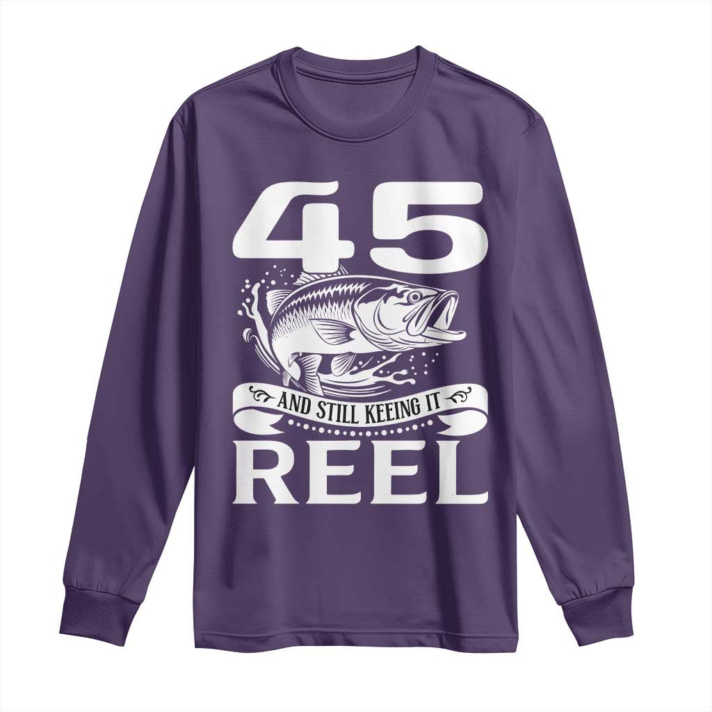 Still Keeping It Reel At 45 Long Sleeve Shirt Fisherman Birthday Gift