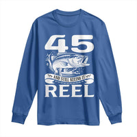 Still Keeping It Reel At 45 Long Sleeve Shirt Fisherman Birthday Gift