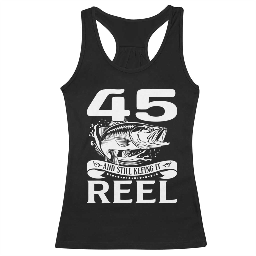 Still Keeping It Reel At 45 Racerback Tank Top Fisherman Birthday Gift