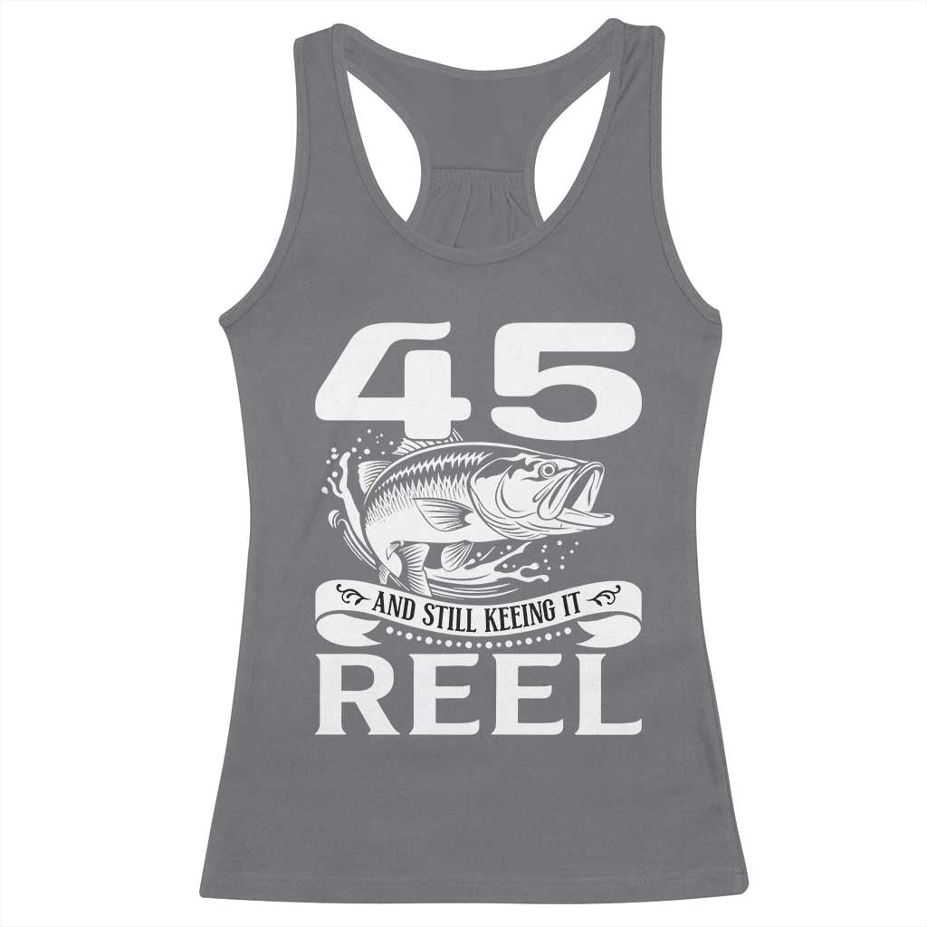 Still Keeping It Reel At 45 Racerback Tank Top Fisherman Birthday Gift
