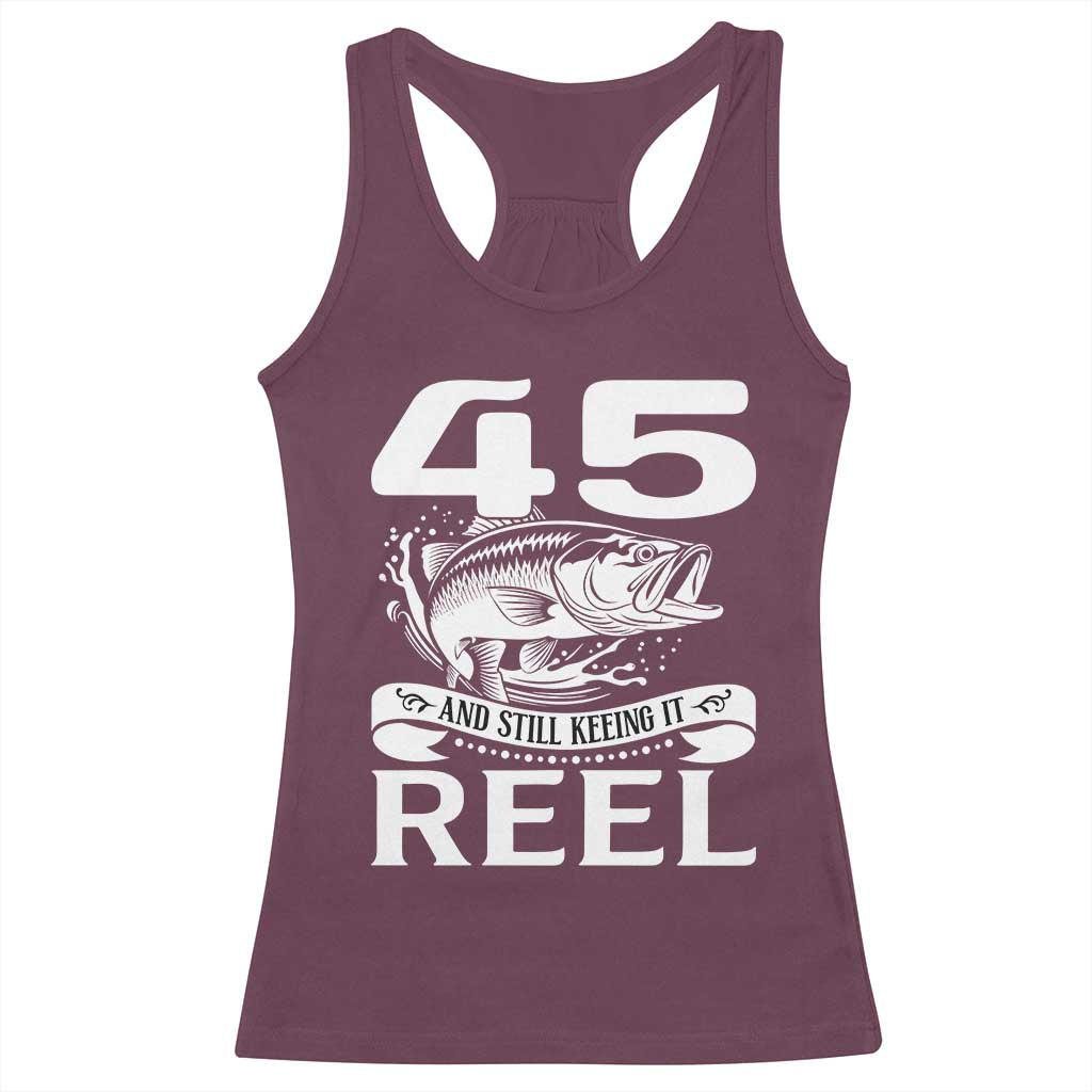 Still Keeping It Reel At 45 Racerback Tank Top Fisherman Birthday Gift