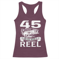 Still Keeping It Reel At 45 Racerback Tank Top Fisherman Birthday Gift
