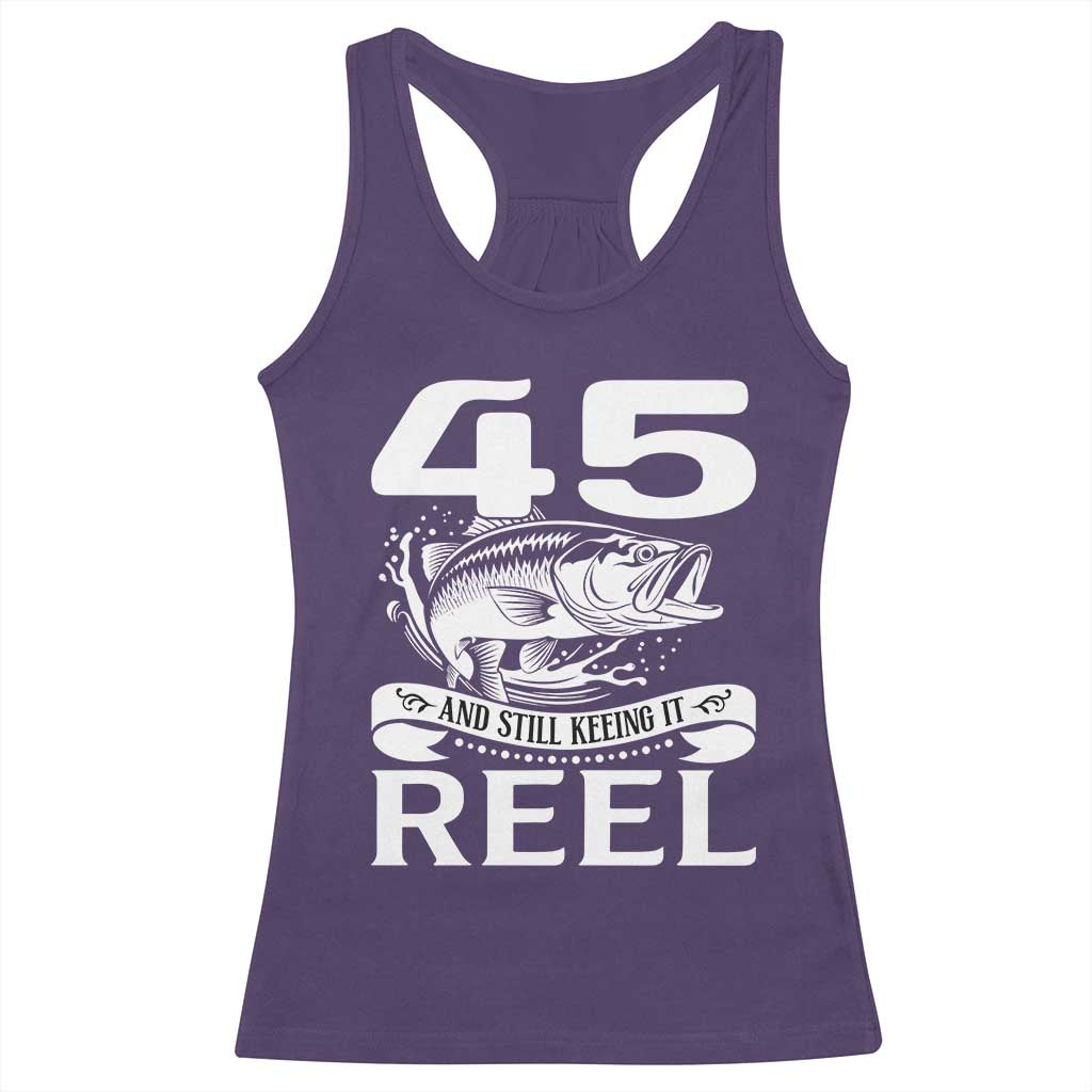 Still Keeping It Reel At 45 Racerback Tank Top Fisherman Birthday Gift