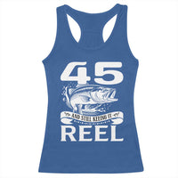 Still Keeping It Reel At 45 Racerback Tank Top Fisherman Birthday Gift