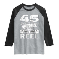 Still Keeping It Reel At 45 Raglan Shirt Fisherman Birthday Gift