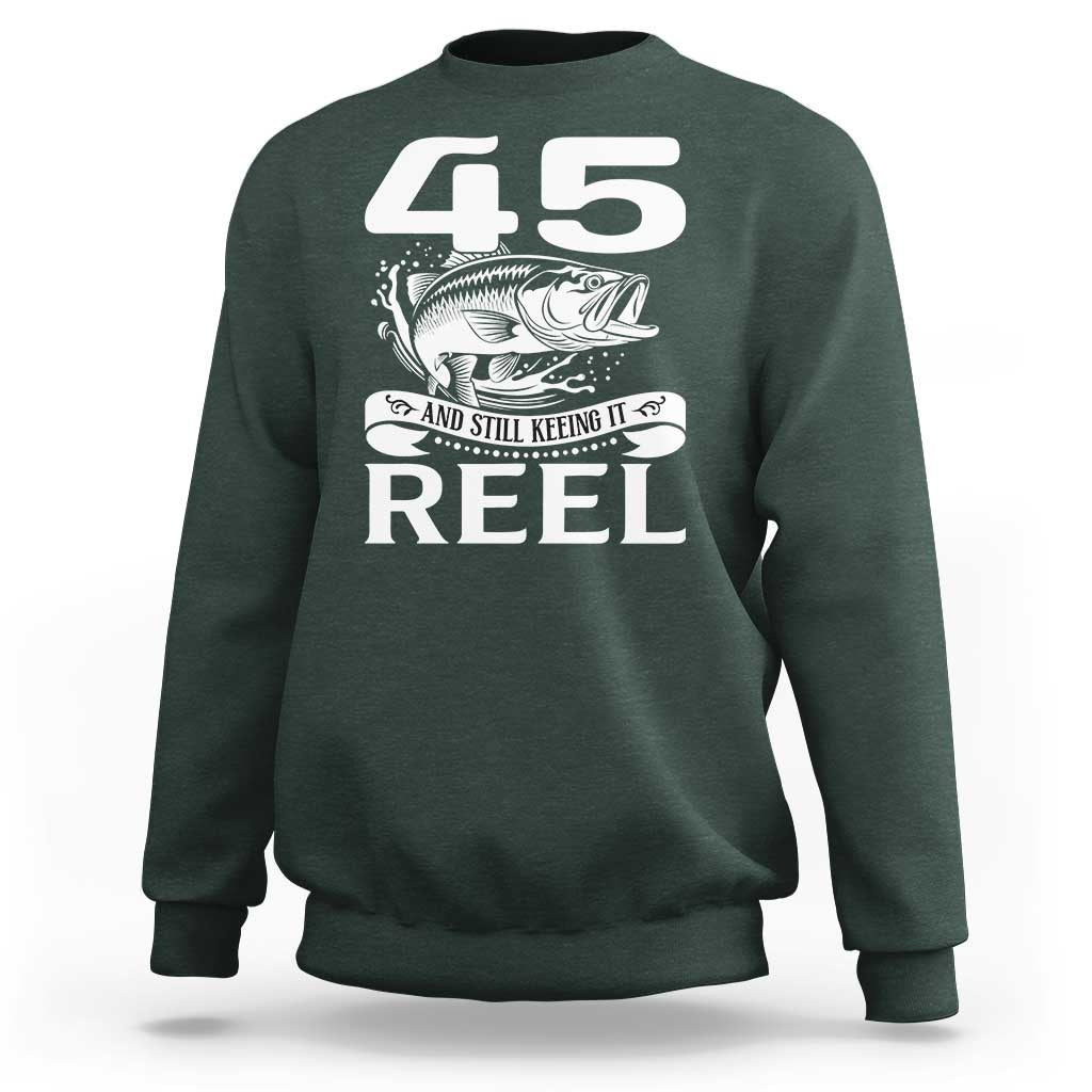Still Keeping It Reel At 45 Sweatshirt Fisherman Birthday Gift