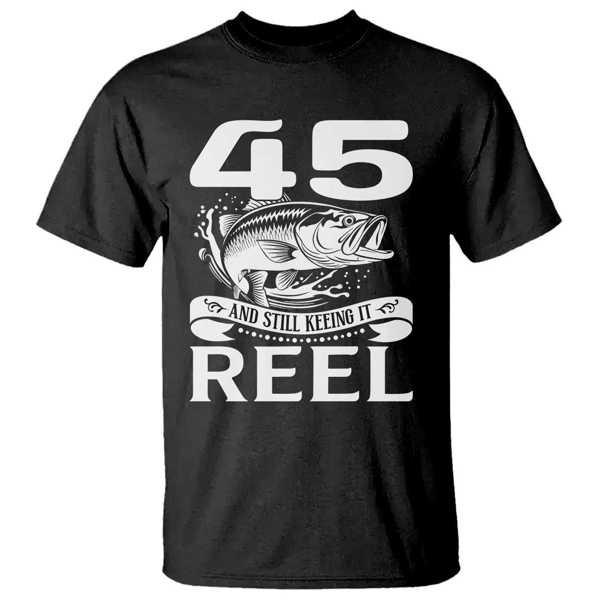 Still Keeping It Reel At 45 T Shirt Fisherman Birthday Gift