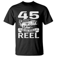 Still Keeping It Reel At 45 T Shirt Fisherman Birthday Gift
