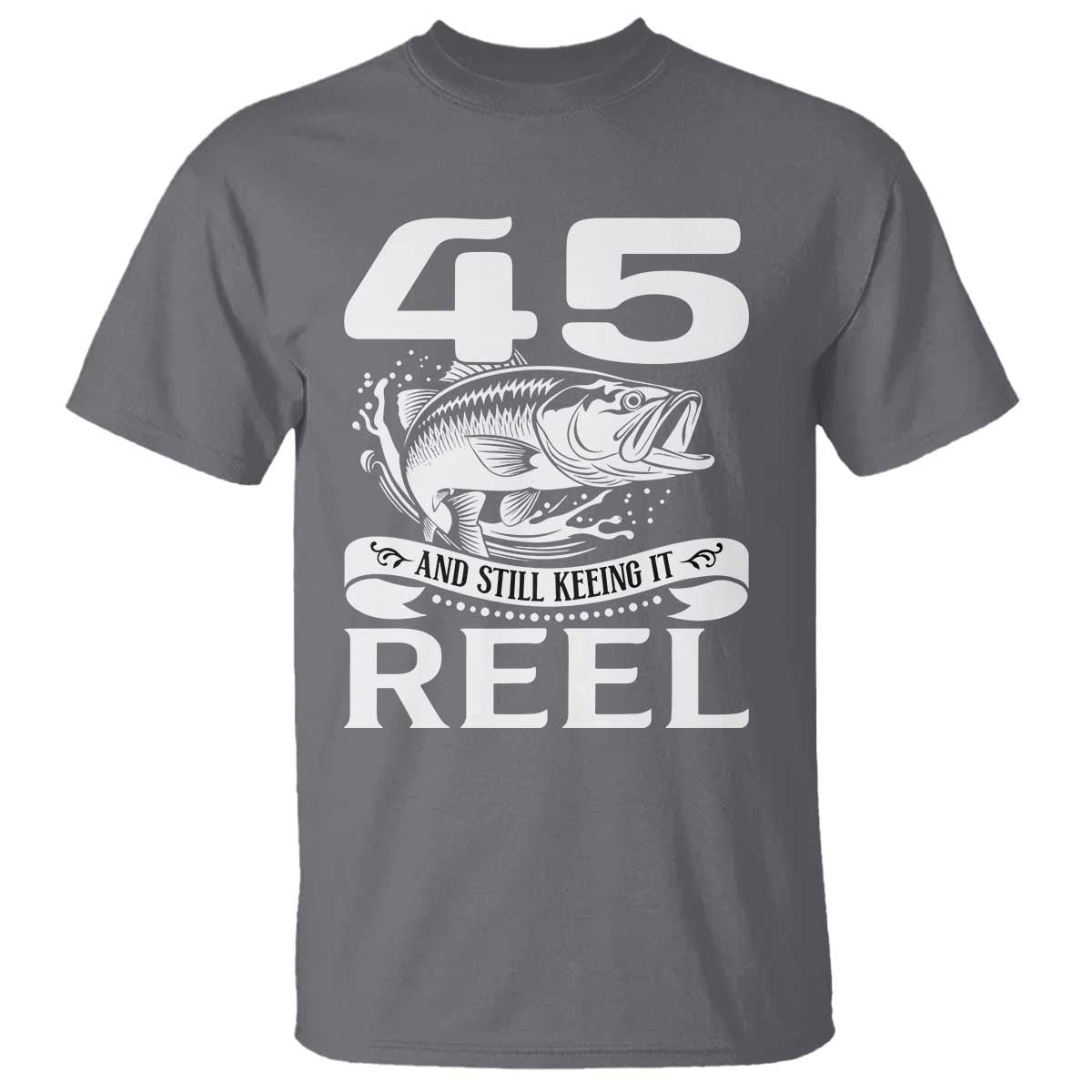 Still Keeping It Reel At 45 T Shirt Fisherman Birthday Gift