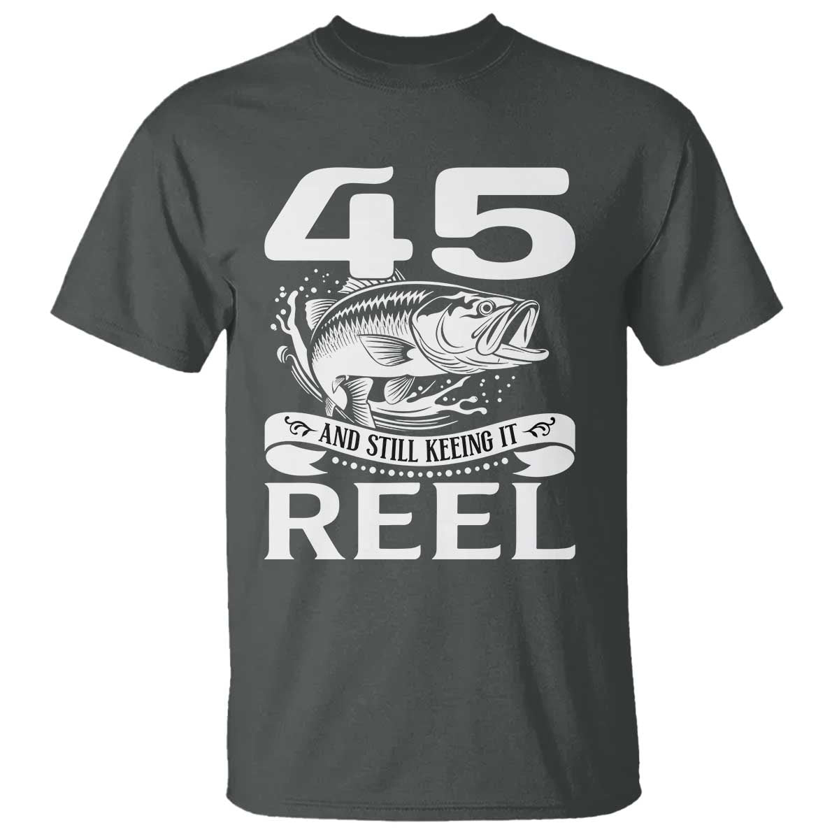 Still Keeping It Reel At 45 T Shirt Fisherman Birthday Gift