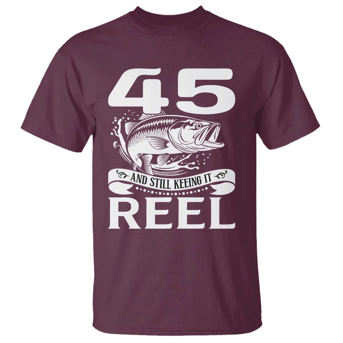 Still Keeping It Reel At 45 T Shirt Fisherman Birthday Gift