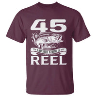 Still Keeping It Reel At 45 T Shirt Fisherman Birthday Gift