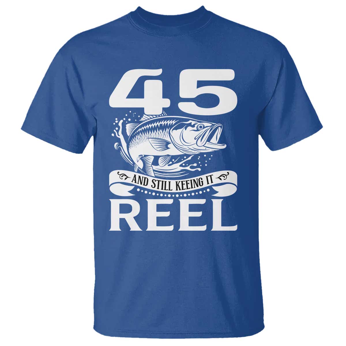 Still Keeping It Reel At 45 T Shirt Fisherman Birthday Gift