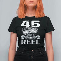 Still Keeping It Reel At 45 T Shirt For Women Fisherman Birthday Gift