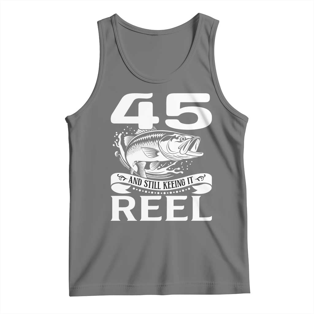 Still Keeping It Reel At 45 Tank Top Fisherman Birthday Gift