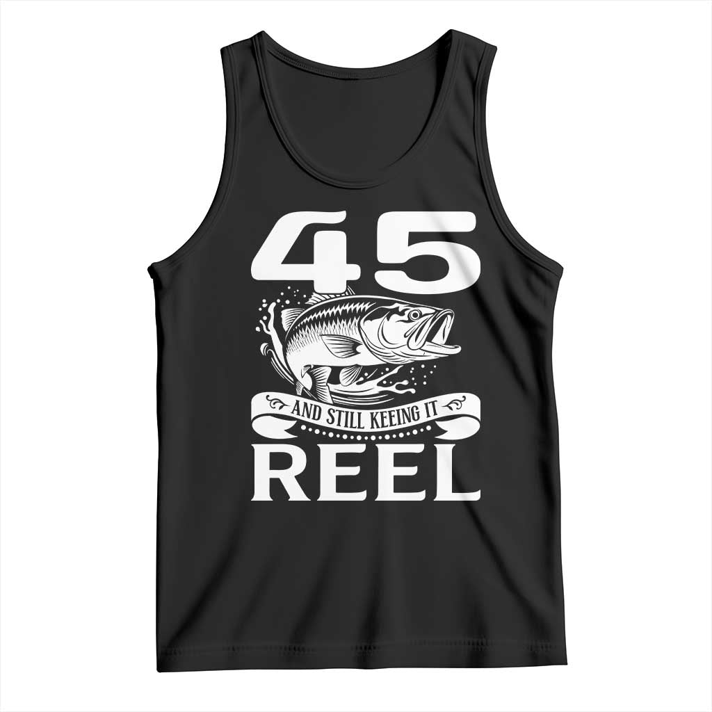 Still Keeping It Reel At 45 Tank Top Fisherman Birthday Gift