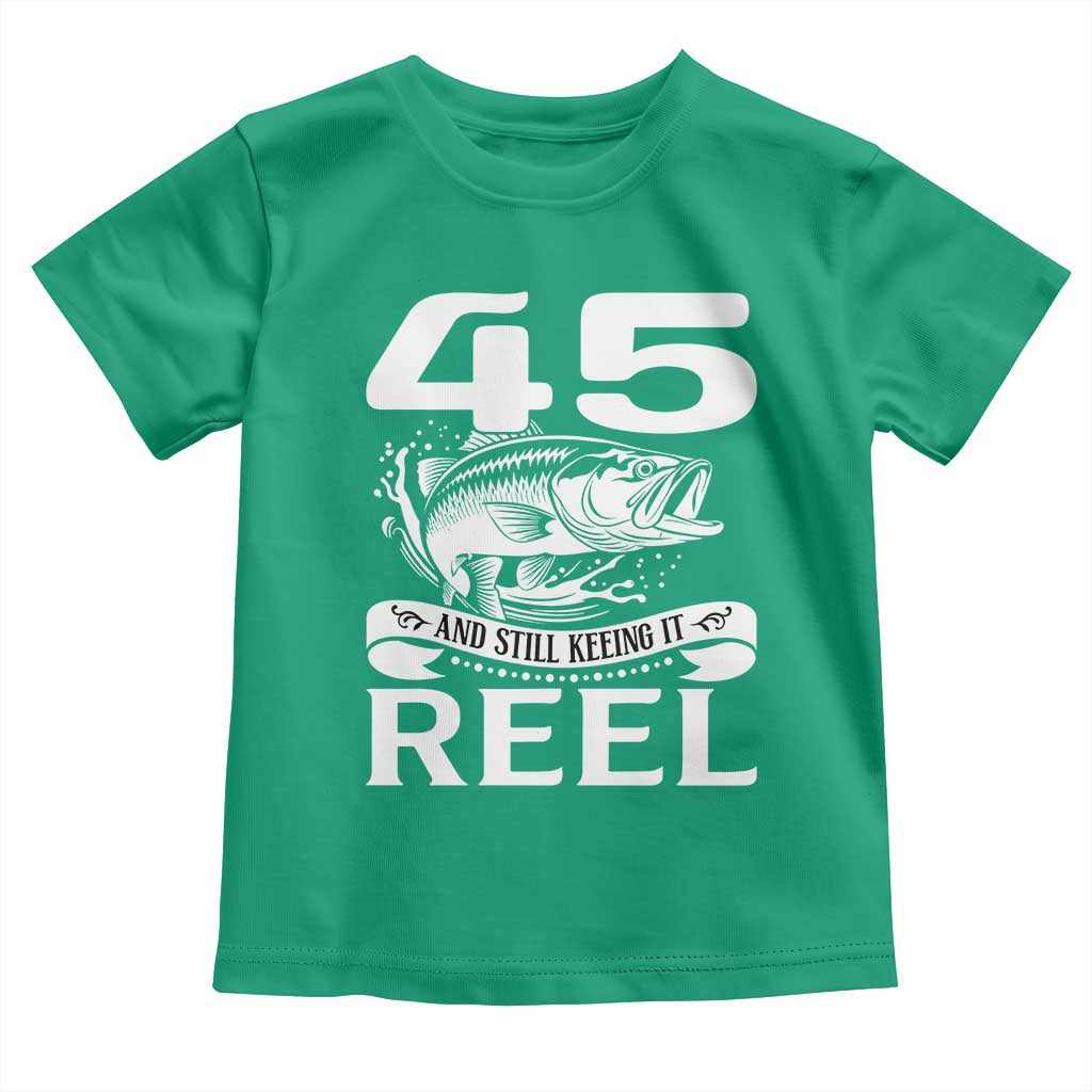 Still Keeping It Reel At 45 Toddler T Shirt Fisherman Birthday Gift