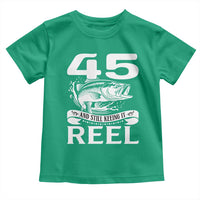 Still Keeping It Reel At 45 Toddler T Shirt Fisherman Birthday Gift