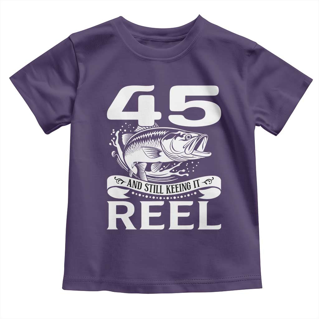 Still Keeping It Reel At 45 Toddler T Shirt Fisherman Birthday Gift