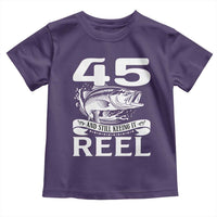 Still Keeping It Reel At 45 Toddler T Shirt Fisherman Birthday Gift